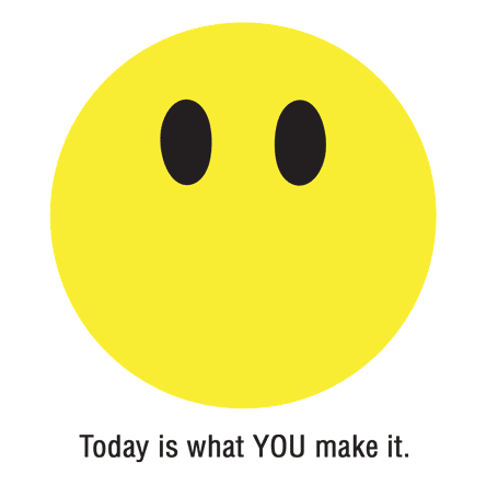 Today is what YOU make it gif